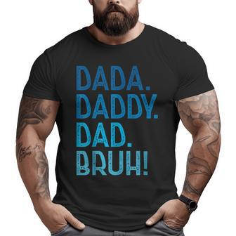 Dada Daddy Dad Bruh For Dad Men Father's Day Big and Tall Men T-shirt | Mazezy