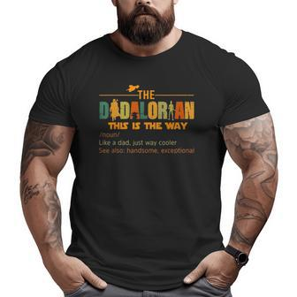 The Dadalorian Like A Dad Just Way Cooler Fathers Day Big and Tall Men T-shirt | Mazezy UK
