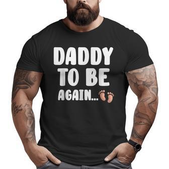 Daddy To Be Again Baby Shower Great Future Father Idea Big and Tall Men T-shirt | Mazezy