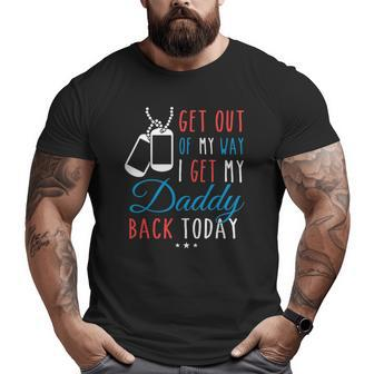 Get Out Of My Way I Get My Daddy Back Today Homecoming Big and Tall Men T-shirt | Mazezy