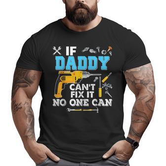 If Daddy Can't Fix It No One Can Father Day Papa Big and Tall Men T-shirt | Mazezy