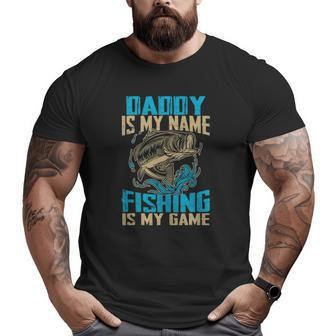 Daddy Is My Name Fishing Is My Game Fishing Big and Tall Men T-shirt | Mazezy