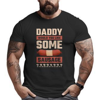 Daddy Would You Like Some Sausage Oktoberfest Big and Tall Men T-shirt | Mazezy