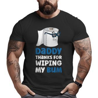 Daddy Thanks For Wiping My Bum Father's Day Big and Tall Men T-shirt | Mazezy