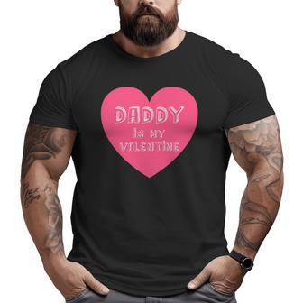 Daddy Is My Valentine Valentine's Day For Kids Big and Tall Men T-shirt | Mazezy