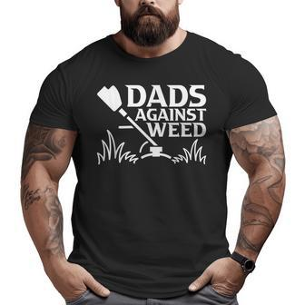Dads Against Weed Gardening Dad Joke Lawn Mowing Dad Big and Tall Men T-shirt | Mazezy