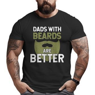 Dads With Beards Are Better Fathers Day Dad Big and Tall Men T-shirt | Mazezy