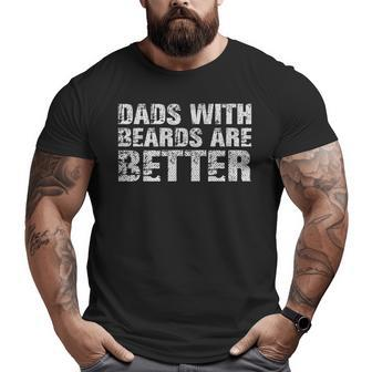 Dads With Beards Are Better Fun Bearded Papa Father Day Big and Tall Men T-shirt | Mazezy