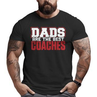 Dads Are The Best Coaches Dad Coaching Sport T Big and Tall Men T-shirt | Mazezy
