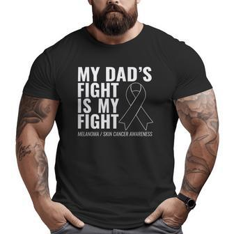 My Dad's Fight Is My Fight Melanoma Skin Cancer Big and Tall Men T-shirt | Mazezy