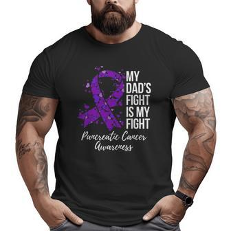 My Dad’S Fight Is My Fight Pancreatic Cancer Awareness Big and Tall Men T-shirt | Mazezy