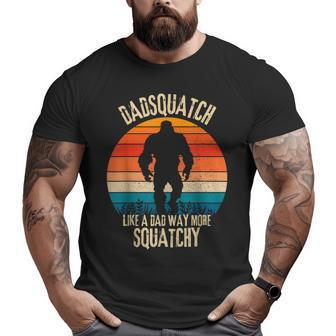 Dadsquatch Like A Dad Way More Squatchy Bigfoot Big and Tall Men T-shirt | Mazezy