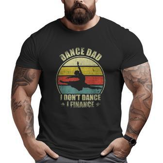 Dance Dad I Don't Dance I Finance Dancing Daddy Big and Tall Men T-shirt | Mazezy
