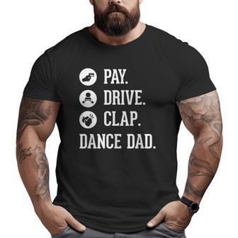 Dance Dad Pay Drive Clap Father Of Dancer Big and Tall Men T-shirt | Mazezy CA