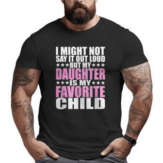 My Daughter Is My Favorite Child Daughter S Big and Tall Men T-shirt | Mazezy