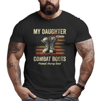My Daughter Wears Combat Boots Proud Army Dad Veteran Day Big and Tall Men T-shirt | Mazezy