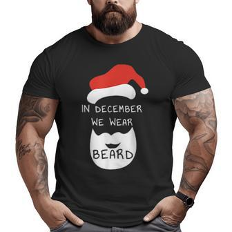 In December We Wear Beard Santa Costume For Dad Big and Tall Men T-shirt | Mazezy AU