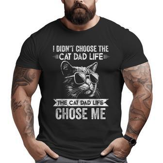 I Didn't Choose The Cat Dad Life The Cat Dad Life Chose Me Big and Tall Men T-shirt | Mazezy