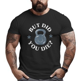But Did You Die Kettlebell Gym Workout Resolution Tank Top Big and Tall Men T-shirt | Mazezy