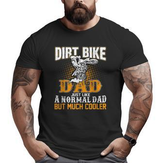 Dirt Bike Dad Just Like A Normal Dad But Much Cooler Big and Tall Men T-shirt | Mazezy
