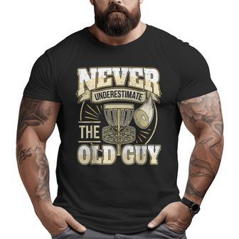 Disc Golf Player Dad Grandpa Never Underestimate The Old Guy Big and Tall Men T-shirt | Mazezy