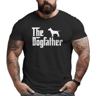 The Dogfather Bull Terrier Father Dog Lover Big and Tall Men T-shirt | Mazezy