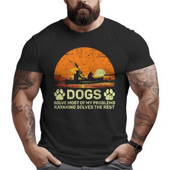 Dogs Solve Most Of My Problems Kayaking Solves The Rest Big and Tall Men T-shirt | Mazezy