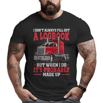 I Don't Always Fill Out A Log Book Truck Driver Driver Big and Tall Men T-shirt | Mazezy