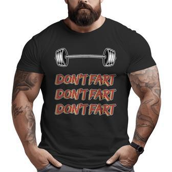 Don't Fart Don't Fart Don't Fart Gym Motivational Pun Big and Tall Men T-shirt | Mazezy