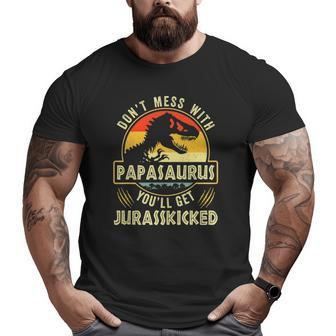 Don't Mess With Papasaurus You'll Get Jurasskicked Father's Day Big and Tall Men T-shirt | Mazezy