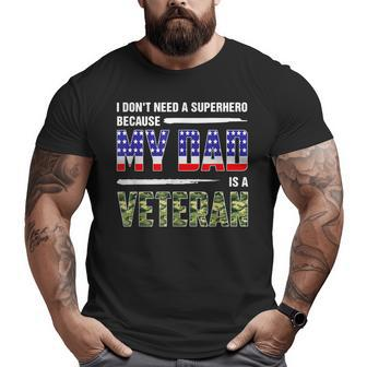 I Don't Need A Superhero Because My Dad Is A Veteran Father Big and Tall Men T-shirt | Mazezy