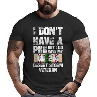 Don't Have Phd I Do Have My Dd214 Desert Storm Veteran Big and Tall Men T-shirt | Mazezy