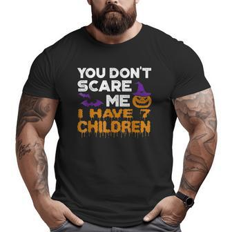 You Don't Scare Me I Have 7 Children Big and Tall Men T-shirt | Mazezy