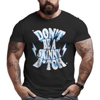 Don't Be A Skinny Bitch Gymer Fitness Gym Big and Tall Men T-shirt | Mazezy