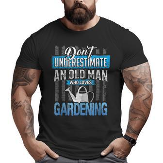 Don't Underestimate An Old Man Who Love Gardening Grandpa Big and Tall Men T-shirt | Mazezy