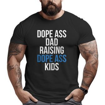 Dope Ass Dad Raising Dope Ass Kids Novelty Dope Dad Big and Tall Men T-shirt | Mazezy