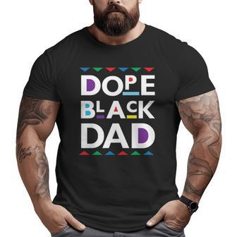 Dope Black Dad Black History Dope Black Father Big and Tall Men T-shirt | Mazezy