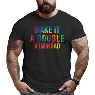Make It A Double Twin Dad Expecting Twins Baby Announcement Big and Tall Men T-shirt | Mazezy