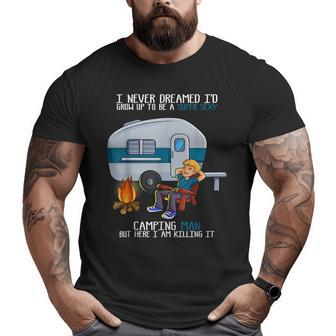 I Never Dreamed I'd Grow Up Fathers Day Sexy Camping Man Camping Big and Tall Men T-shirt | Mazezy