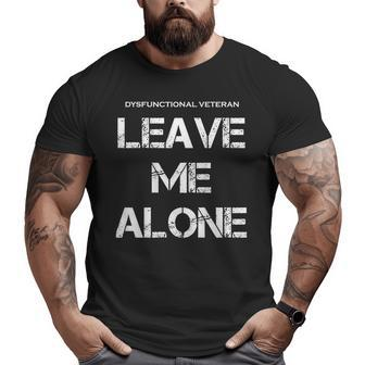 Dysfunctional Veteran Leave Me Alone On Back Big and Tall Men T-shirt | Mazezy