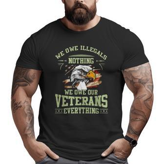 Eagle We Owe Illegals Nothing We Owe Our Veterans Everything American Flag Big and Tall Men T-shirt | Mazezy
