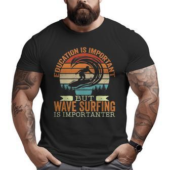 Education Is Important But Wave Surfing Is Importanter Big and Tall Men T-shirt | Mazezy