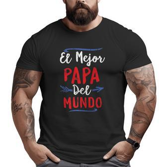El Mejor Papa Del Mundo Dad Fathers Day Big and Tall Men T-shirt | Mazezy