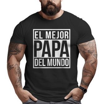 El Mejor Papa Del Mundo Spanish Mexican Best Dad Big and Tall Men T-shirt | Mazezy