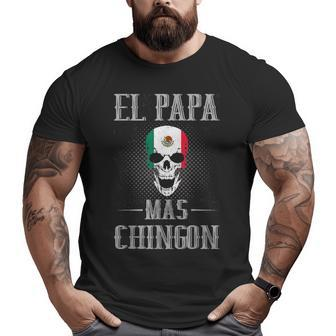 El Papa Mas Chingon Best Mexican Dad And Husband For Men Big and Tall Men T-shirt | Mazezy
