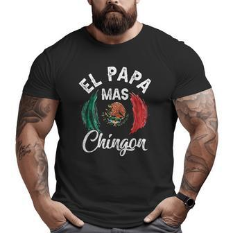 El Papa Mas Chingon Best Mexican Flag Dad Father's Day Big and Tall Men T-shirt | Mazezy