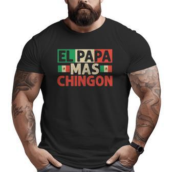 El Papa Mas Chingon Best Mexican Dad Fathers Day Big and Tall Men T-shirt | Mazezy CA