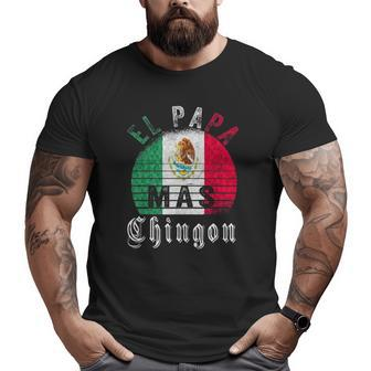El Papa Mas Chingon Mexican Father's Day Big and Tall Men T-shirt | Mazezy