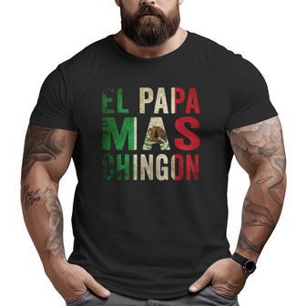 El Papa Mas Chingon Mexican Dad And Husband Big and Tall Men T-shirt | Mazezy