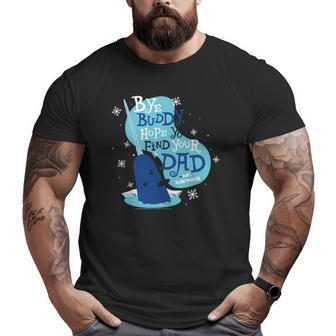 Elf Bye Buddy Hope You Find Your Dad Mr Narwhal Big and Tall Men T-shirt | Mazezy